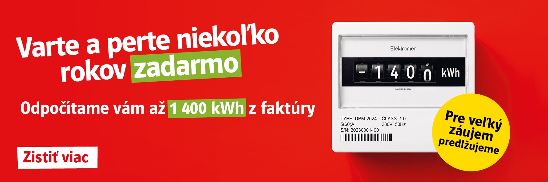 Pre veľký záujem predlžujeme. Prejdite do ZSE s elektrinou a plynom. Odpočítame vám až 1 400 kWh z faktúry. Zistiť viac
